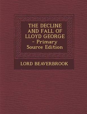 Book cover for The Decline and Fall of Lloyd George - Primary Source Edition