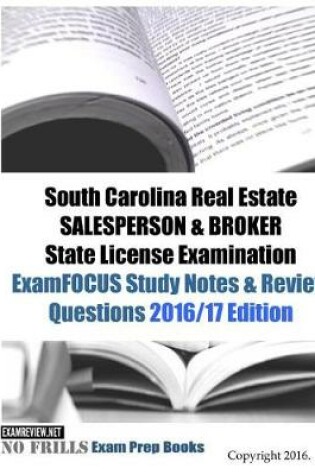 Cover of South Carolina Real Estate SALESPERSON & BROKER State License Examination ExamFOCUS Study Notes & Review Questions 2016/17 Edition