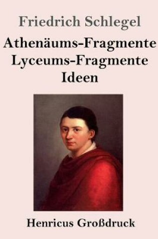 Cover of Athenäums-Fragmente / Lyceums-Fragmente / Ideen (Großdruck)