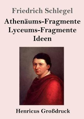 Book cover for Athenäums-Fragmente / Lyceums-Fragmente / Ideen (Großdruck)