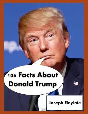 Book cover for 106 Facts About Donald Trump