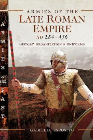 Cover of Armies of the Late Roman Empire AD 284 to 476