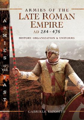 Book cover for Armies of the Late Roman Empire AD 284 to 476