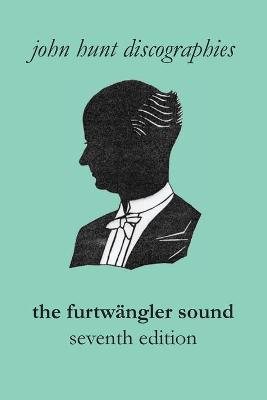 Book cover for The Furtwangler Sound. The Discography of Wilhelm Furtwangler. Seventh Edition. [Furtwaengler / Furtwangler].