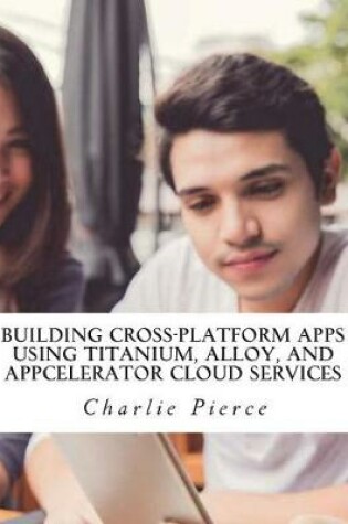 Cover of Building Cross-Platform Apps Using Titanium, Alloy, and Appcelerator Cloud Services