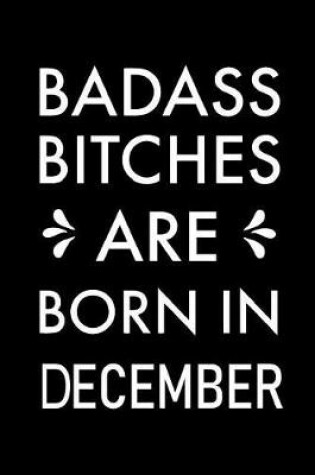 Cover of Badass Bitches Are Born In December