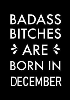 Book cover for Badass Bitches Are Born In December