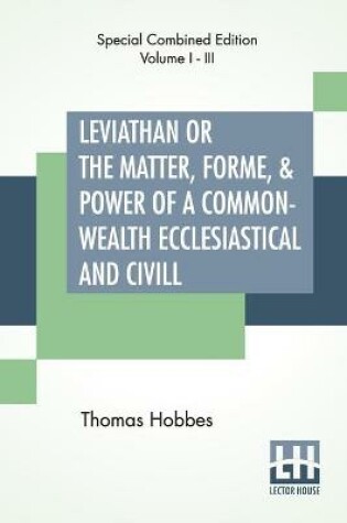 Cover of Leviathan Or The Matter, Forme, & Power Of A Common-Wealth Ecclesiastical And Civill (Complete)