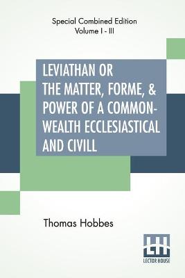 Book cover for Leviathan Or The Matter, Forme, & Power Of A Common-Wealth Ecclesiastical And Civill (Complete)