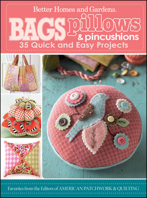 Book cover for Bags, Pillows, and Pincushions: 35 Quick and EasyProjects: Better Homes and Gardens