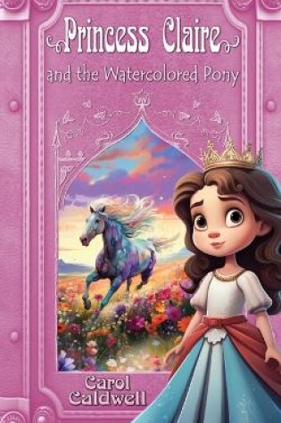 Cover of Princess Claire and the Watercolored Pony