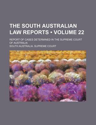 Book cover for The South Australian Law Reports (Volume 22); Report of Cases Determined in the Supreme Court of Australia