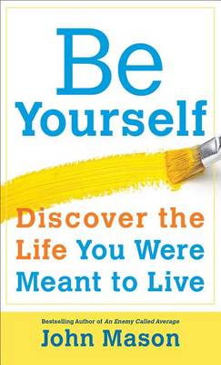 Book cover for Be Yourself--Discover the Life You Were Meant to Live