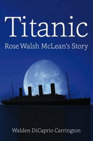 Cover of Titanic: Rose Walsh McLean's Story