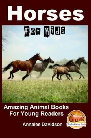 Cover of Horses - For Kids - Amazing Animal Books for Young Readers