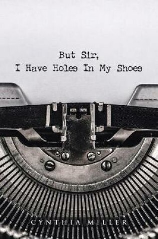 Cover of But Sir, I Have Holes in My Shoes