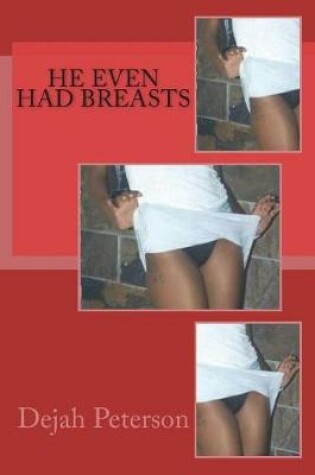 Cover of He Even Had Breasts