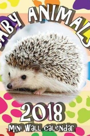 Cover of Baby Animals! 2018 Mini Wall Calendar