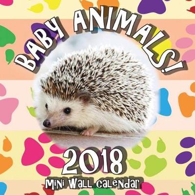 Book cover for Baby Animals! 2018 Mini Wall Calendar
