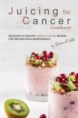 Cover of Juicing for Cancer Cookbook