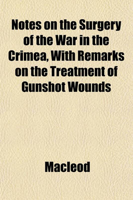 Book cover for Notes on the Surgery of the War in the Crimea, with Remarks on the Treatment of Gunshot Wounds