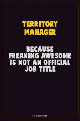 Cover of Territory Manager, Because Freaking Awesome Is Not An Official Job Title