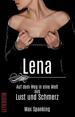 Book cover for Lena - Ihr Weg in eine Welt aus Lust und Schmerz