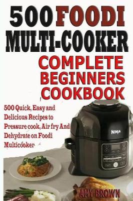 Book cover for 500 Foodi Multicooker Complete Beginners Cookbook