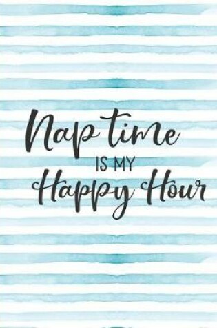 Cover of Nap Time Is My Happy Hour