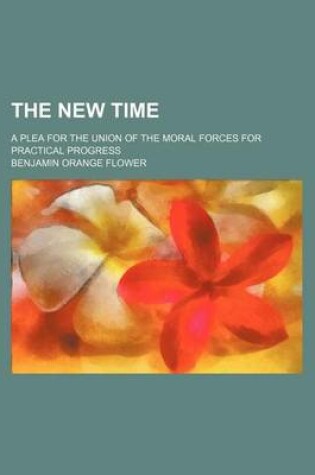 Cover of The New Time; A Plea for the Union of the Moral Forces for Practical Progress