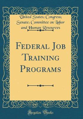 Book cover for Federal Job Training Programs (Classic Reprint)