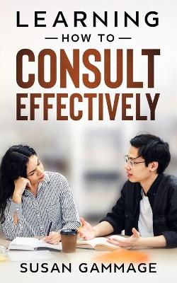 Book cover for Learning How to Consult Effectively