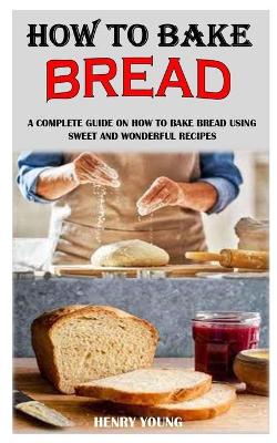 Book cover for How to Bake Bread