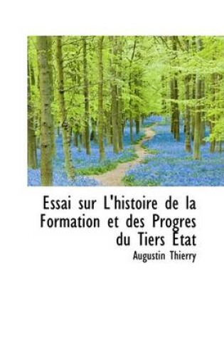 Cover of Essai Sur L'Histoire de La Formation Et Des Progres Du Tiers Etat