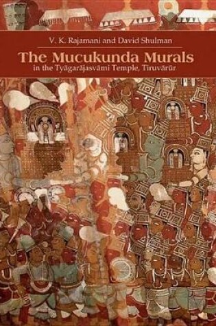 Cover of The Muckunda Murals in the Tyagarajasvami Temple, Tiruvarur