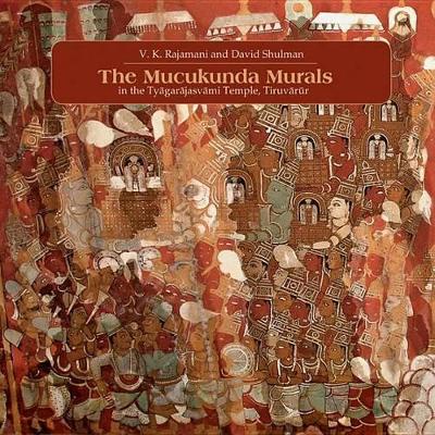 Book cover for The Muckunda Murals in the Tyagarajasvami Temple, Tiruvarur