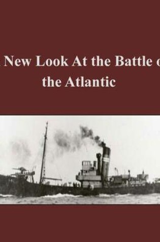 Cover of A New Look at the Battle of the Atlantic