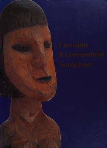 Book cover for German Expressionist Sculpture