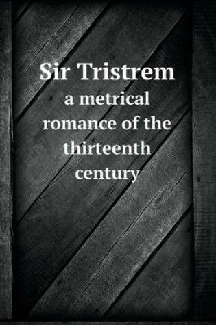 Cover of Sir Tristrem a Metrical Romance of the Thirteenth Century