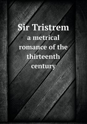 Book cover for Sir Tristrem a Metrical Romance of the Thirteenth Century