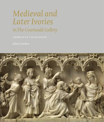 Book cover for Medieval and Later Ivories in the Courtauld Gallery