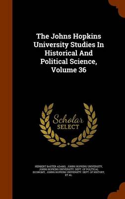 Book cover for The Johns Hopkins University Studies in Historical and Political Science, Volume 36