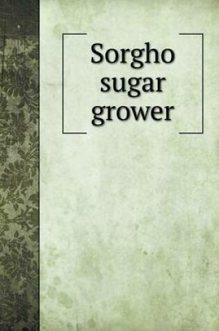 Cover of Sorgho sugar grower