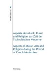 Book cover for Aspekte der Musik, Kunst und Religion zur Zeit der Tschechischen Moderne- Aspects of Music, Arts and Religion during the Period of Czech Modernism