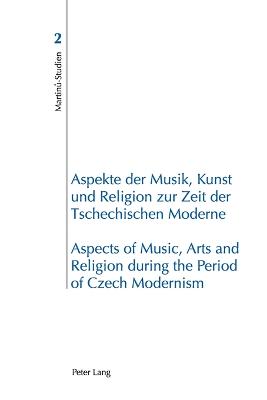 Cover of Aspekte der Musik, Kunst und Religion zur Zeit der Tschechischen Moderne- Aspects of Music, Arts and Religion during the Period of Czech Modernism