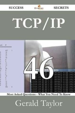 Cover of TCP/IP 46 Success Secrets - 46 Most Asked Questions on TCP/IP - What You Need to Know