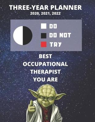 Book cover for 3 Year Monthly Planner For 2020, 2021, 2022 - Best Gift For Occupational Therapist - Funny Yoda Quote Appointment Book - Three Years Weekly Agenda Logbook For Medical Therapy Career