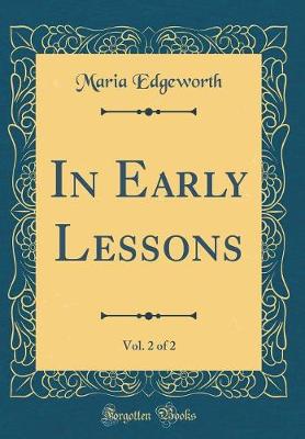 Book cover for In Early Lessons, Vol. 2 of 2 (Classic Reprint)