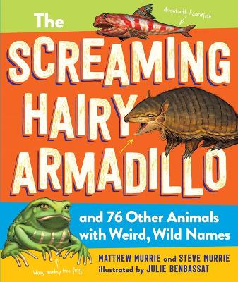 Book cover for The Screaming Hairy Armadillo and 76 Other Animals with Weird, Wild Names