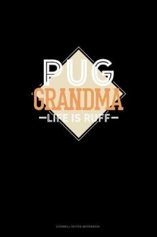 Cover of Pug Grandma Life Is Ruff